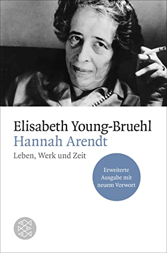 Hannah Arendt: Leben, Werk und Zeit. Erweiterte Ausgabe mit neuem Vorwort